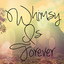 Whimsy Is Forever
